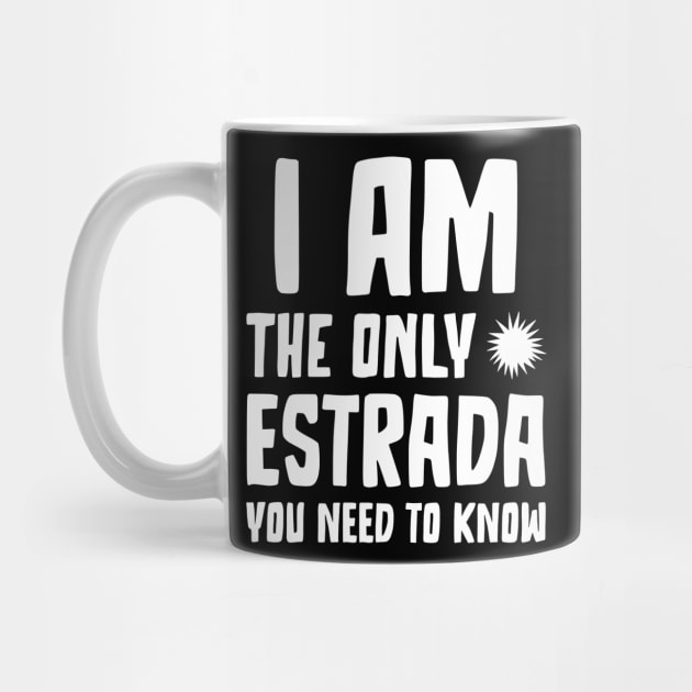 Estrada Gift I am the only Estrada you need to know Birthday Tee by RJS Inspirational Apparel